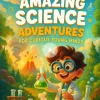 Amazing Science Adventures for Curious Young Minds - Educational Videos